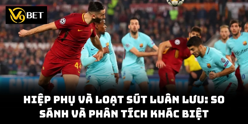 Hiệp Phụ Bao Nhiêu Phút – Khám Phá Quy Tắc Bóng Đá Từ V9bet