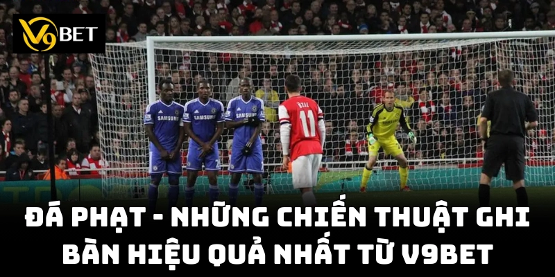 Đá phạt – cơ hội vàng thay đổi cục diện trận đấu