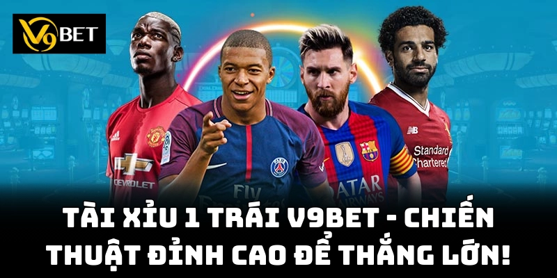 Tài Xỉu 1 Trái - Kèo cá cược thể thao đầy hấp dẫn