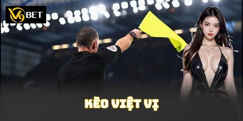 Kèo Việt Vị – Chiến Thuật Bứt Phá Cực Chất Cùng V9bet