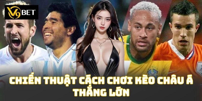 Chiến thuật cách chơi kèo châu Á thắng lớn