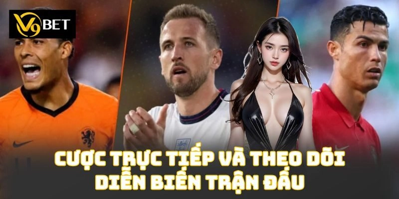 Cược trực tiếp và theo dõi diễn biến trận đấu