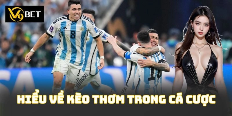 Hiểu về kèo thơm trong cá cược