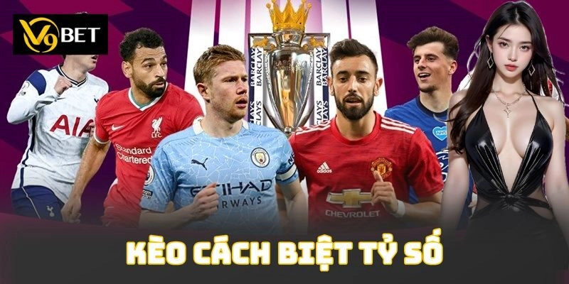 Kèo Cách Biệt Tỷ Số Hấp Dẫn Với Phần Thưởng Cực Khủng