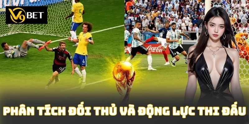 Phân tích đối thủ và động lực thi đấu